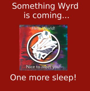 Something Wyrd is coming... One more sleep!