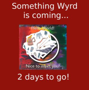 Something Wyrd is coming... 2 days to go!