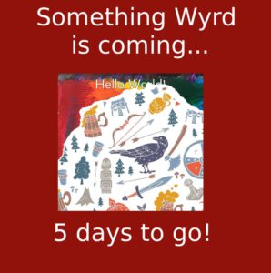 Something Wyrd is coming... 5 days to go!