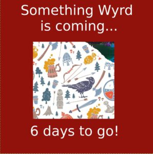Something Wyrd is coming... 6 days to go!