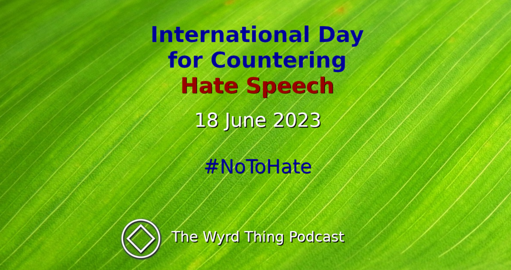 June 18 International Day for Countering Hate Speech The Wyrd Thing